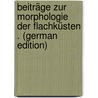 Beiträge Zur Morphologie Der Flachküsten . (German Edition) by Weule Karl