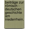 Beiträge zur römisch - deutschen Geschichte am Niederrhein. door A. Dederich