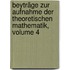 Beyträge Zur Aufnahme Der Theoretischen Mathematik, Volume 4