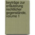 Beyträge Zur Erläuterung Rechtlicher Gegenstände, Volume 1