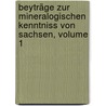 Beyträge Zur Mineralogischen Kenntniss Von Sachsen, Volume 1 by Johann Carl Freiesleben