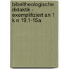 Bibeltheologische Didaktik - Exemplifiziert an 1 K N 19,1-15a door Anton Band