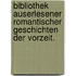 Bibliothek auserlesener romantischer Geschichten der Vorzeit.