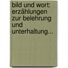 Bild Und Wort: Erzählungen Zur Belehrung Und Unterhaltung... by Ignaz Alfons Stelzig