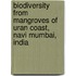 Biodiversity from Mangroves of Uran Coast, Navi Mumbai, India