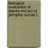 Biological Evaluation Of Leaves Extract Of Jatropha Curcas L.