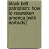 Black Belt Patriotism: How to Reawaken America [With Earbuds] by Chuck Norris