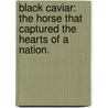 Black Caviar: The Horse That Captured the Hearts of a Nation. door Hardie Grant Books