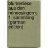 Blumenlese Aus Den Minnesingern: 1. Sammlung (German Edition) door Müller Wilhelm