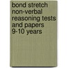 Bond Stretch Non-Verbal Reasoning Tests and Papers 9-10 Years door J.M. Bond