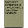 Bradshaw's Companion to the Continent; a descriptive handbook by George Bradshaw