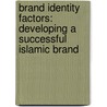 Brand Identity Factors: Developing a Successful Islamic Brand door Vedad Alihodzic