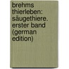 Brehms Thierleben: Säugethiere. Erster Band (German Edition) by Edmund Brehm Alfred