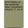 Brief History of the American Labor Movement Volume 11, No. 6 door United States Bureau Statistics