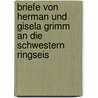 Briefe von Herman und Gisela Grimm an die Schwestern Ringseis door Friedrich Grimm Herman