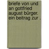 Briefe von und an Gottfried August Bürger. Ein Beitrag zur . door August Bürger Gottfried
