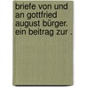 Briefe von und an Gottfried August Bürger. Ein Beitrag zur . by August Bürger Gottfried