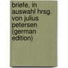 Briefe, In Auswahl Hrsg. Von Julius Petersen (German Edition) door Julius 1878-1941 Petersen