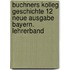 Buchners Kolleg Geschichte 12 Neue Ausgabe Bayern. Lehrerband