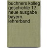 Buchners Kolleg Geschichte 12 Neue Ausgabe Bayern. Lehrerband door Silke Möller