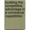 Building the Competitive Advantage in E-Commerce Capabilities door Lawrence Jan Tow Chu