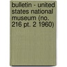 Bulletin - United States National Museum (No. 216 Pt. 2 1960) by United States National Museum