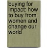 Buying for Impact: How to Buy from Women and Change Our World door Elizabeth A. Vazquez