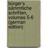 Bürger's Sämmtliche Schriften, Volumes 5-6 (German Edition) door August Bürger Gottfried