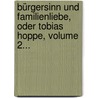 Bürgersinn Und Familienliebe, Oder Tobias Hoppe, Volume 2... door August Heinrich Julius Lafontaine