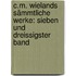 C.M. Wielands Sämmtliche Werke: sieben und dreissigster Band
