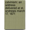 Calvinism: an Address Delivered at St. Andrews March 17, 1871 door James Anthony Froude