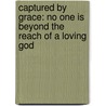 Captured By Grace: No One Is Beyond The Reach Of A Loving God by Dr David Jeremiah