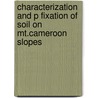 Characterization and P Fixation of Soil on Mt.Cameroon Slopes door Younui Susan Yakum -Ntaw