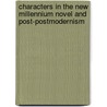 Characters In The New Millennium Novel And Post-Postmodernism by Neelum Almas