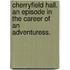 Cherryfield Hall. an Episode in the Career of an Adventuress.