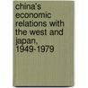 China's Economic Relations with the West and Japan, 1949-1979 door Chad Mitcham