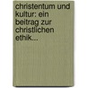Christentum Und Kultur: Ein Beitrag Zur Christlichen Ethik... door E.W. Mayer