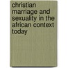 Christian Marriage and Sexuality in the African Context Today by Daniel W. Kasomo