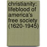 Christianity: Lifeblood of America's Free Society (1620-1945) door John A. Howard