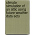 Climate Simulation of an Attic Using Future Weather Data Sets