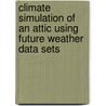 Climate Simulation of an Attic Using Future Weather Data Sets by Vahid M. Nik