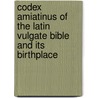Codex Amiatinus of the Latin Vulgate Bible and Its Birthplace by H.J. White