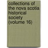Collections of the Nova Scotia Historical Society (Volume 16) by Nova Scotia Historical Society
