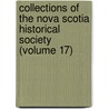 Collections of the Nova Scotia Historical Society (Volume 17) by Nova Scotia Historical Society. Cn
