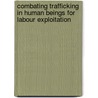 Combating Trafficking in Human Beings for Labour Exploitation door Conny Rijken