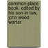 Common-Place Book. Edited by His Son-In-Law, John Wood Warter