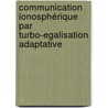 Communication Ionosphérique Par Turbo-Egalisation Adaptative door Abderrazak Abdaoui