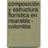 Composición y estructura florística en Risaralda - Colombia door Julia Del Carmen Palacios Lloreda
