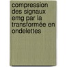 Compression Des Signaux Emg Par La Transformée En Ondelettes by Pascal Ntsama Eloundou