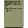 Compression of digital holograms of three-dimensional objects door Alison Shortt